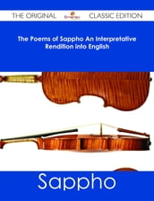 The Poems of Sappho An Interpretative Rendition into English - The Original Classic Edition
