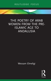 The Poetry of Arab Women from the Pre-Islamic Age to Andalusia