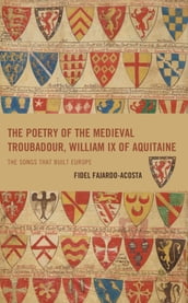 The Poetry of the Medieval Troubadour, William IX of Aquitaine