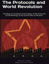 The Protocols and World Revolution: Including a Translation and Analysis of the Protocols of the Meetings of the Zionist Men of Wisdom