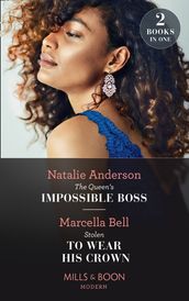 The Queen s Impossible Boss / Stolen To Wear His Crown: The Queen s Impossible Boss (The Christmas Princess Swap) / Stolen to Wear His Crown (Mills & Boon Modern)