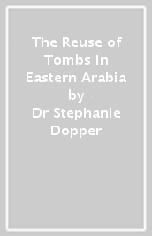 The Reuse of Tombs in Eastern Arabia