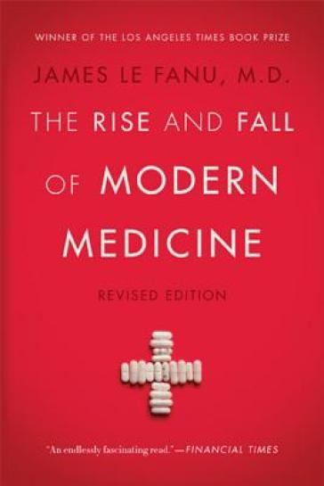 The Rise and Fall of Modern Medicine - James Le Fanu