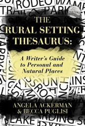 The Rural Setting Thesaurus: A Writer s Guide to Personal and Natural Places