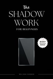 The Shadow Work For Beginners: Super Easy Shadow Work Book, Unlock Your Mind, Heal Your Heart, and Reclaim Your Happiness