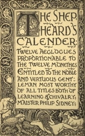The Shepheard s Calender: Twelve Aeglogues Proportional to the Twelve Monethes