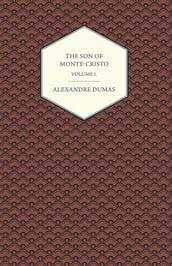 The Son of Monte-Cristo - Volume I.