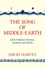 The Song of Middle-earth: J. R. R. Tolkien s Themes, Symbols and Myths