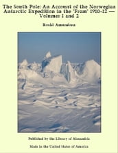 The South Pole: An Account of The Norwegian Antarctic Expedition in The 