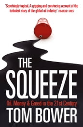The Squeeze: Oil, Money and Greed in the 21st Century (Text Only)