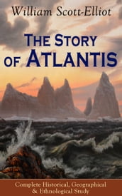 The Story of Atlantis - Complete Historical, Geographical & Ethnological Study