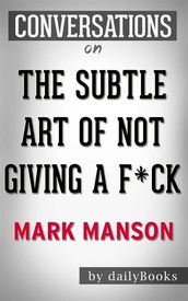 The Subtle Art of Not Giving a F*ck: A Counterintuitive Approach to Living a Good Life byMark Manson   Conversation Starters