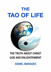 The Tao of Life: The Truth About Christ, God and Enlightenment