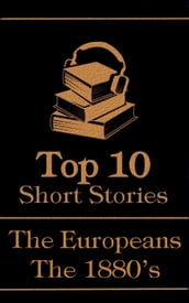 The Top 10 Short Stories - The 1880 s - The Europeans
