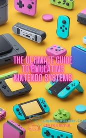 The Ultimate Guide to Emulating Nintendo Systems
