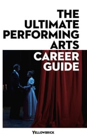 The Ultimate Performing Arts Career Guide