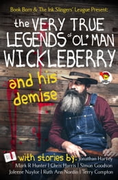 The Very True Legends of Ol  Man Wickleberry and his Demise: Ink Slingers  Anthlogy