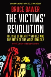 The Victims  Revolution: The Rise of Identity Studies and the Birth of the Woke Ideology