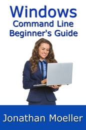 The Windows Command Line Beginner s Guide: Second Edition