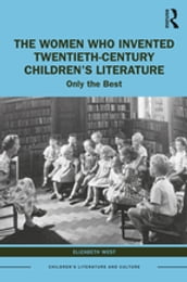 The Women Who Invented Twentieth-Century Children s Literature