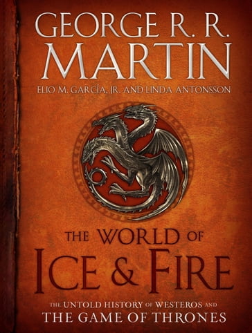 The World of Ice & Fire - Jr Elio M. García - George R.R. Martin - Linda Antonsson