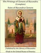 The Writings of Clement of Alexandria (Complete)