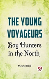 The Young Voyageurs: Boy Hunters In The North