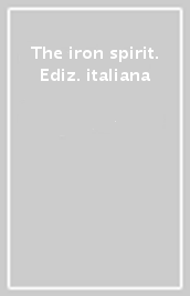 The iron spirit. Ediz. italiana