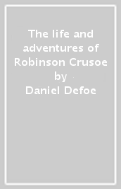 The life and adventures of Robinson Crusoe