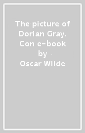 The picture of Dorian Gray. Con e-book