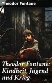 Theodor Fontane: Kindheit, Jugend und Krieg