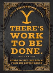 There s Work to Be Done. (An Official Yellowstone Quote Book)