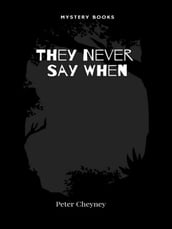 They Never Say When