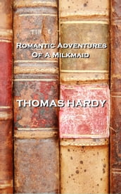Thomas Hardy Romantic Adventures Of A Milkmaid