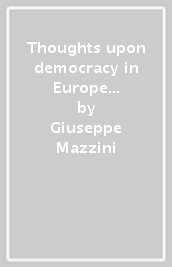 Thoughts upon democracy in Europe (1846-1847)