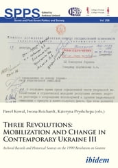 Three Revolutions: Mobilization and Change in Contemprary Ukraine III