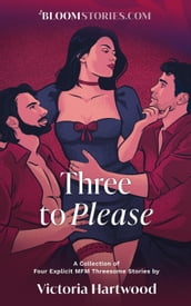 Three To Please: 4 Explicit MFM Threesome Stories