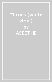 Throes (white vinyl)