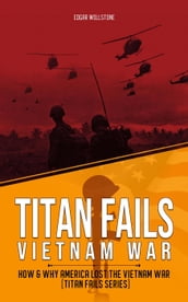 Titan Fails - Vietnam War : How & Why America Lost the Vietnam War