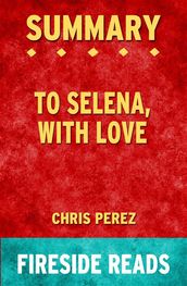 To Selena, With Love by Chris Perez: Summary by Fireside Reads