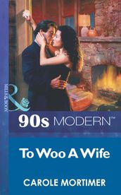 To Woo A Wife (Mills & Boon Vintage 90s Modern)