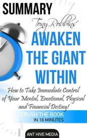 Tony Robbins  Awaken the Giant Within How to Take Immediate Control of Your Mental, Emotional, Physical and Financial Destiny! Summary