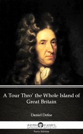A Tour Thro  the Whole Island of Great Britain by Daniel Defoe - Delphi Classics (Illustrated)