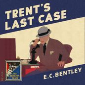 Trent s Last Case (Detective Club Crime Classics)
