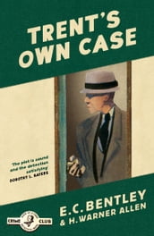 Trent s Own Case (Detective Club Crime Classics)