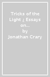 Tricks of the Light ¿ Essays on Art and Spectacle