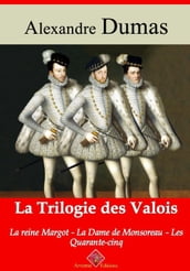 Trilogie des Valois : la reine Margot, la dame de Monsoreau, les quarante-cinq  suivi d annexes