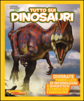 Tutto sui dinosauri. Ediz. illustrata