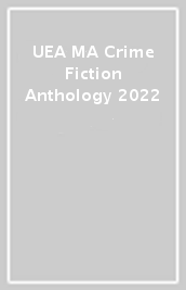 UEA MA Crime Fiction Anthology 2022