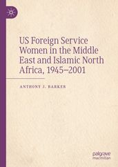 US Foreign Service Women in the Middle East and Islamic North Africa, 19452001